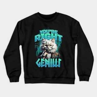 Cat Lovers - You Are Right Genius Crewneck Sweatshirt